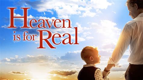 HEAVEN IS FOR REAL .